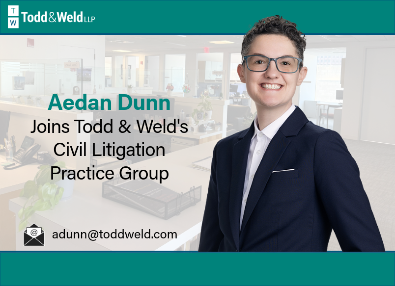 Todd & Weld Welcomes Associate Aedan Dunn to the Firm's Civil Litigation Group