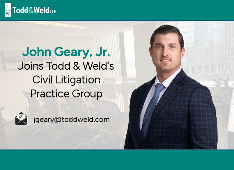 John Geary Joins Todd & Weld's Civil Litigation Practice Group