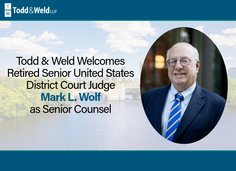 Todd & Weld LLP Welcomes Retired Senior United States District Court Judge Mark L. Wolf as Senior Counsel