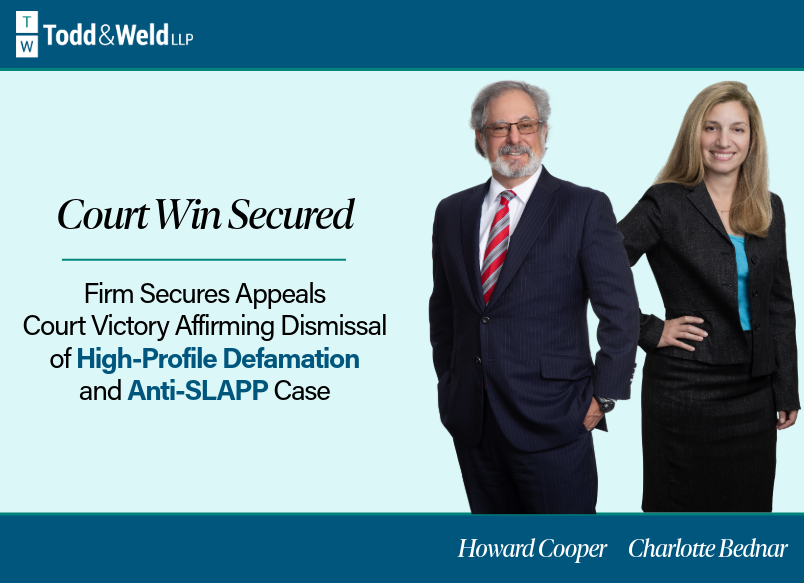 Todd & Weld Attorneys Howard Cooper and Charlotte Bednar Secure Massachusetts Appeals Court Victory in Defamation Case