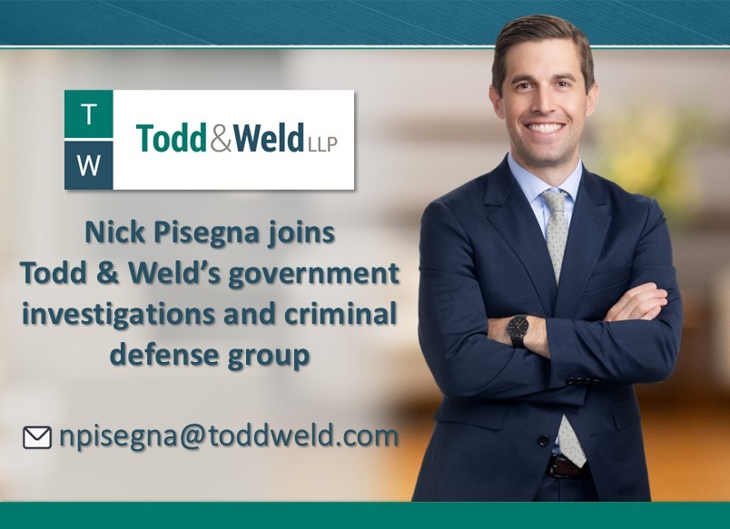 Nick Pisegna joins Todd & Weld's government investigations and criminal defense practice group
