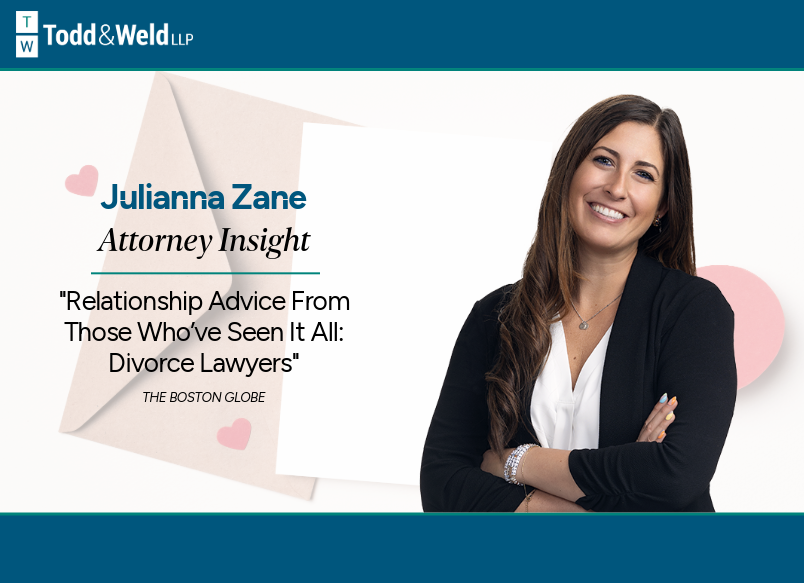 Todd & Weld Partner Julianna Zane Featured in The Boston Globe on Relationship Advice from Divorce Lawyers