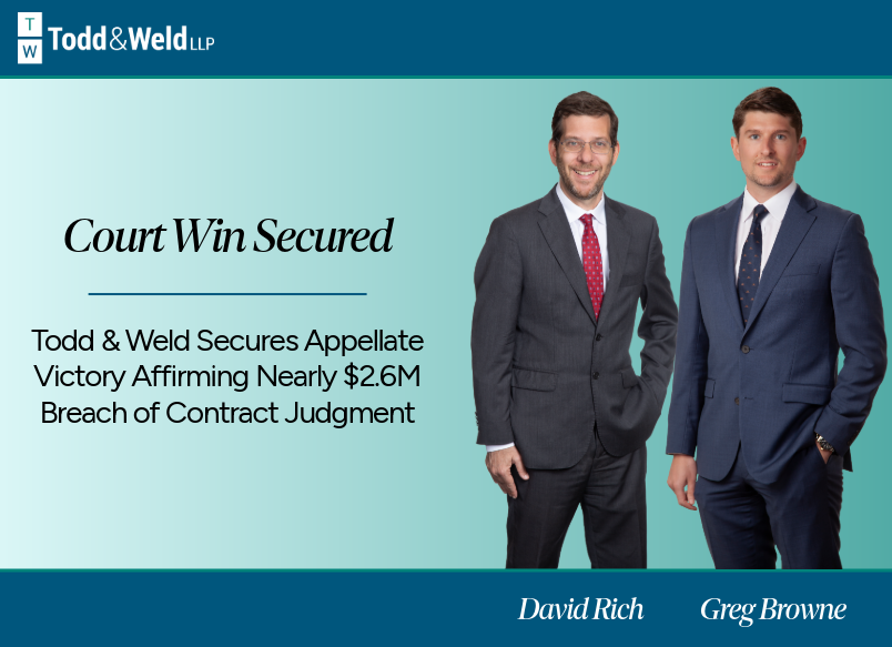 Todd & Weld Secures Appellate Victory Affirming Nearly $2.6 Million Breach of Contract Judgment