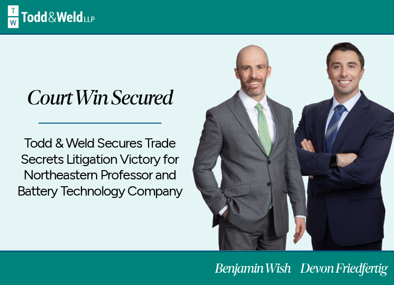 Todd & Weld Secures Trade Secrets Litigation Victory for Northeastern Professor and Battery Technology Company