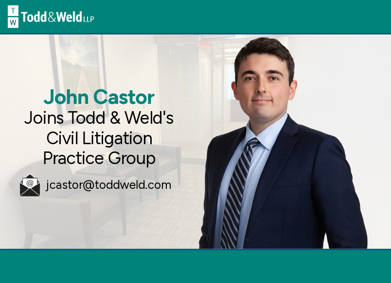 Todd & Weld Welcomes John Castor as Civil Litigation Associate